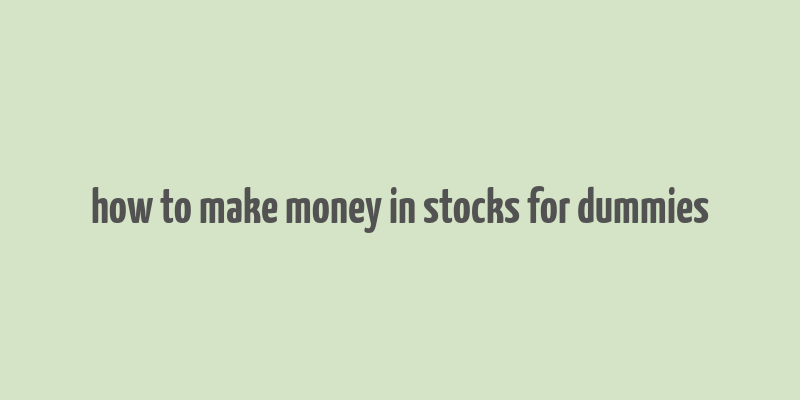 how to make money in stocks for dummies