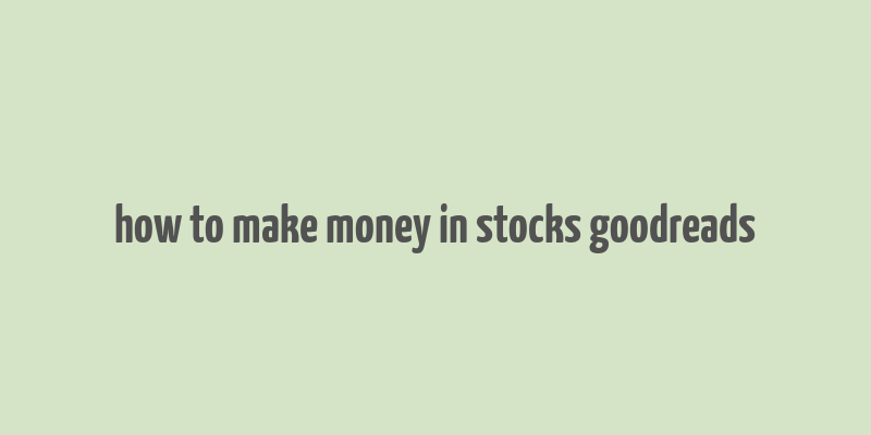 how to make money in stocks goodreads