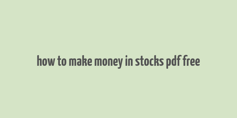 how to make money in stocks pdf free