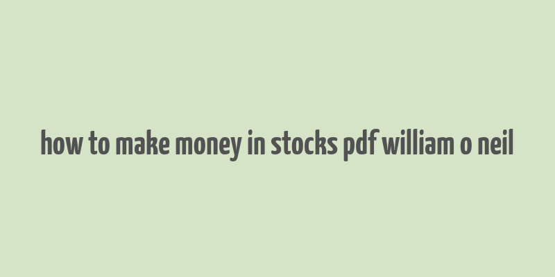 how to make money in stocks pdf william o neil