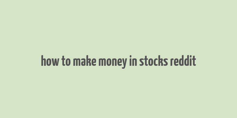 how to make money in stocks reddit