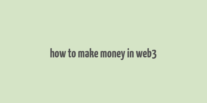 how to make money in web3