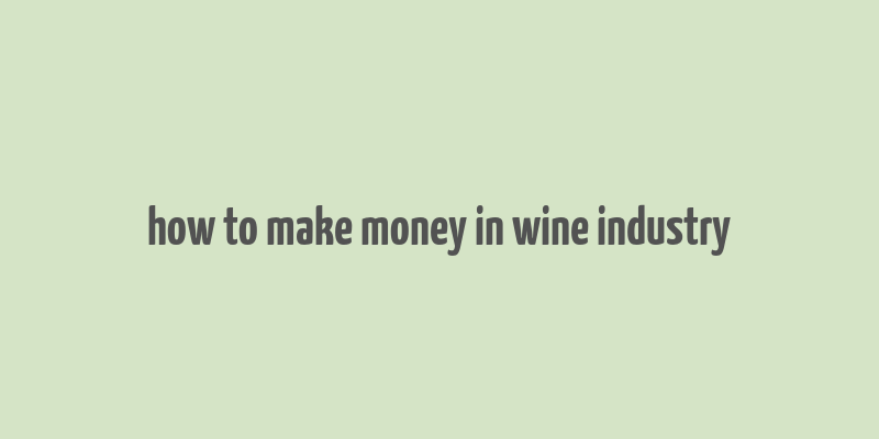 how to make money in wine industry