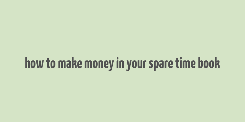 how to make money in your spare time book