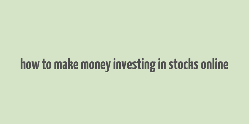 how to make money investing in stocks online