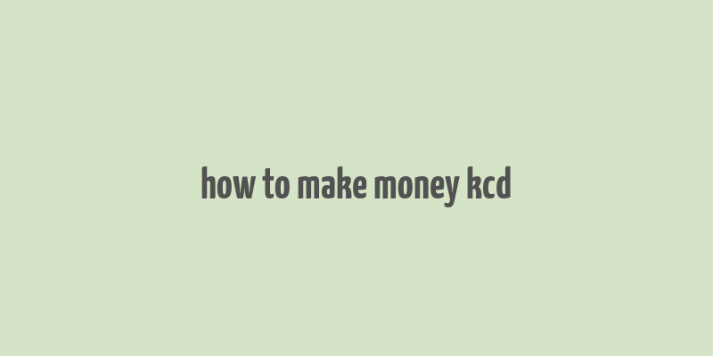 how to make money kcd