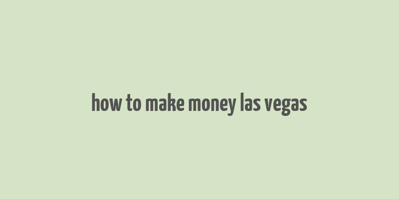 how to make money las vegas