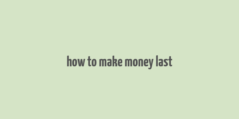 how to make money last