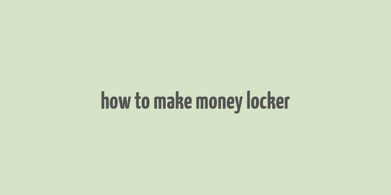 how to make money locker