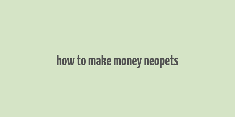 how to make money neopets