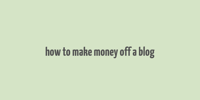 how to make money off a blog