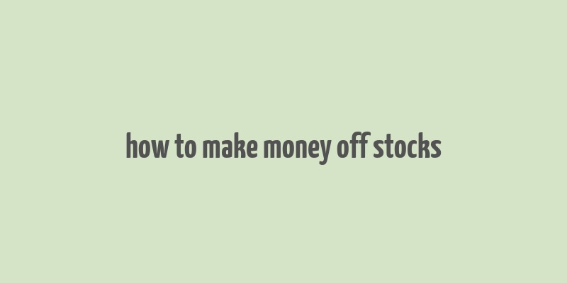 how to make money off stocks