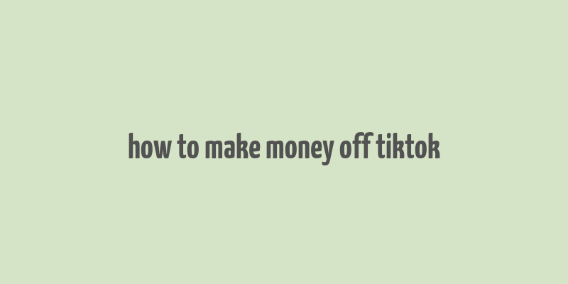 how to make money off tiktok