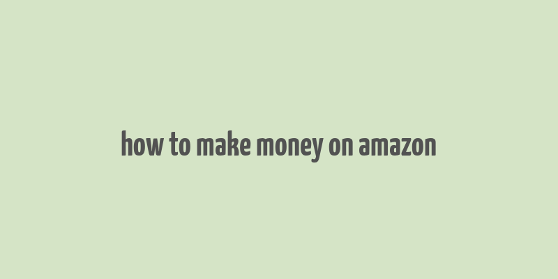 how to make money on amazon