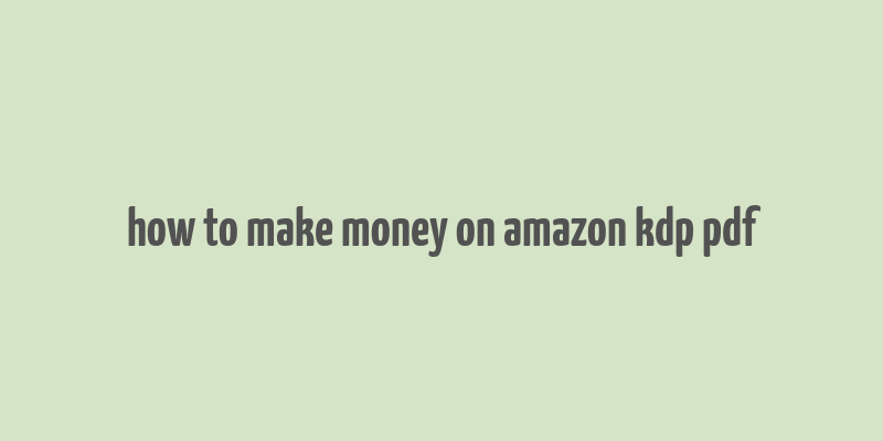 how to make money on amazon kdp pdf