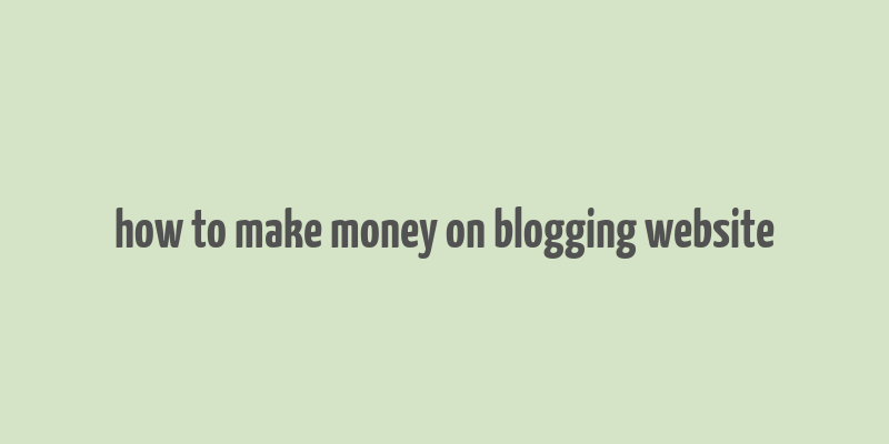 how to make money on blogging website