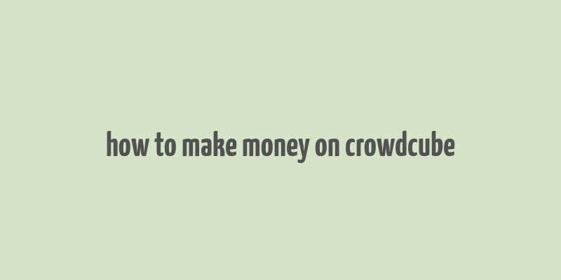 how to make money on crowdcube