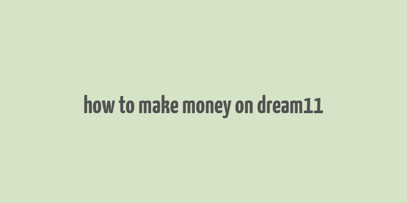 how to make money on dream11