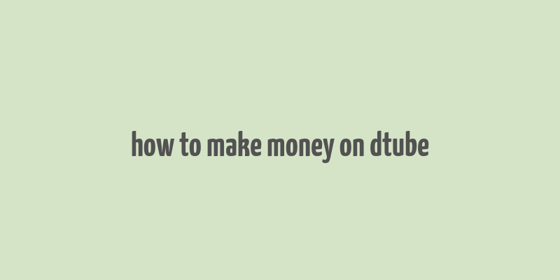 how to make money on dtube