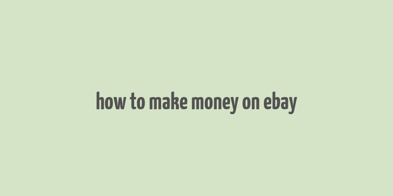 how to make money on ebay