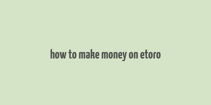 how to make money on etoro