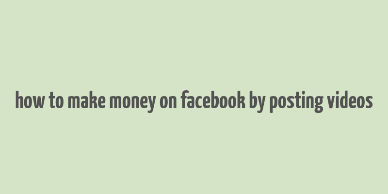 how to make money on facebook by posting videos