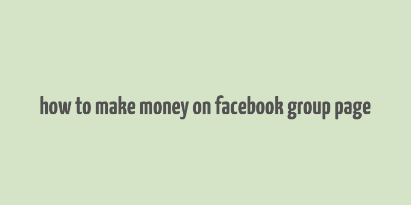 how to make money on facebook group page