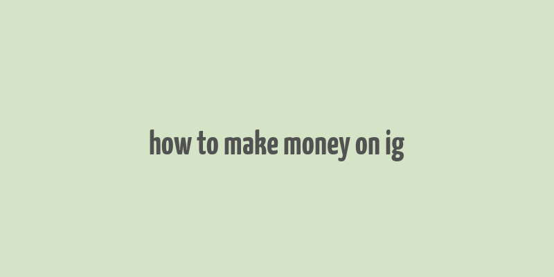 how to make money on ig