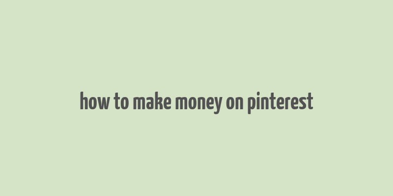 how to make money on pinterest