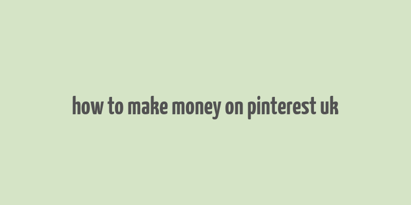 how to make money on pinterest uk