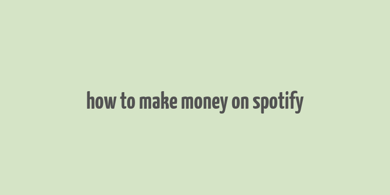 how to make money on spotify