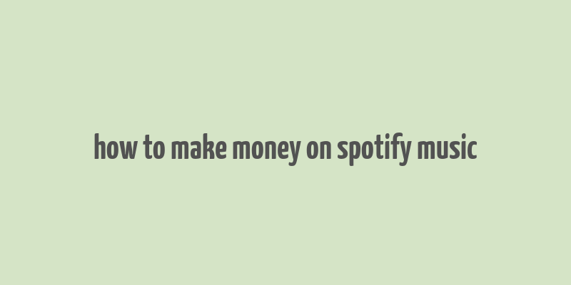 how to make money on spotify music