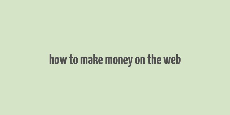 how to make money on the web