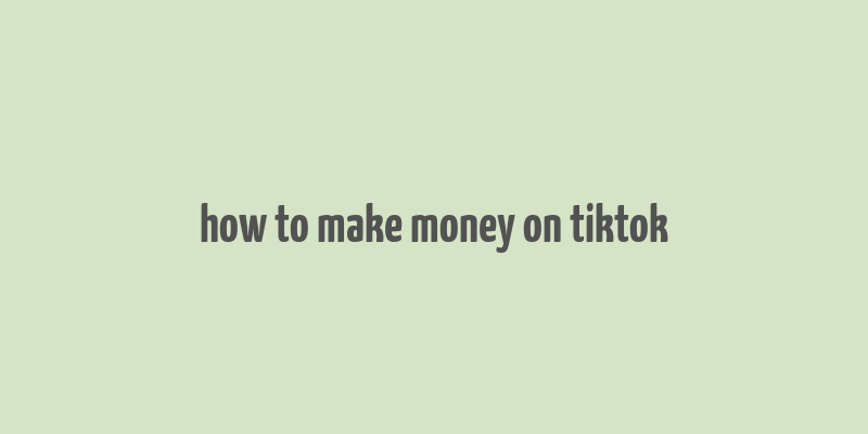 how to make money on tiktok