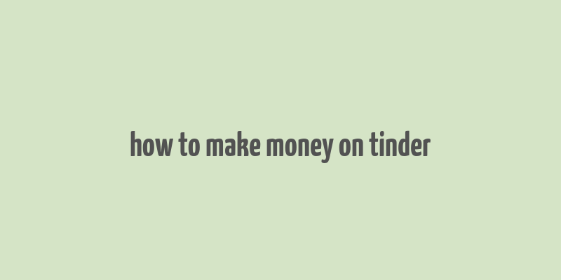 how to make money on tinder