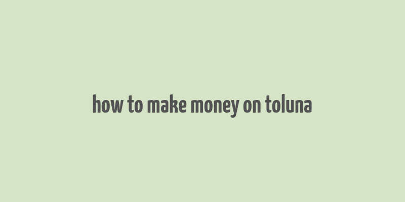 how to make money on toluna