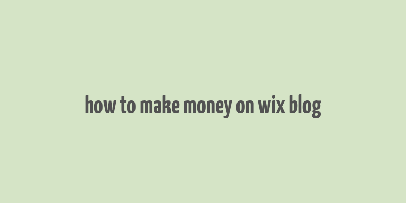 how to make money on wix blog