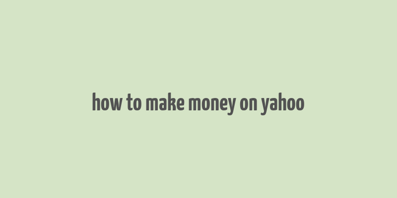 how to make money on yahoo