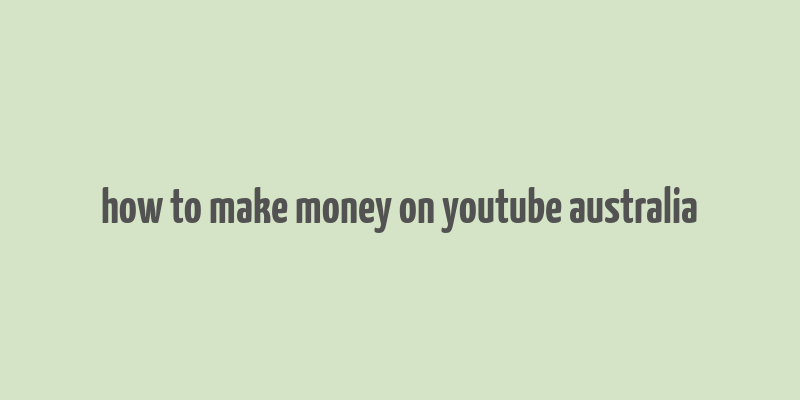 how to make money on youtube australia