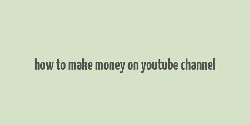 how to make money on youtube channel