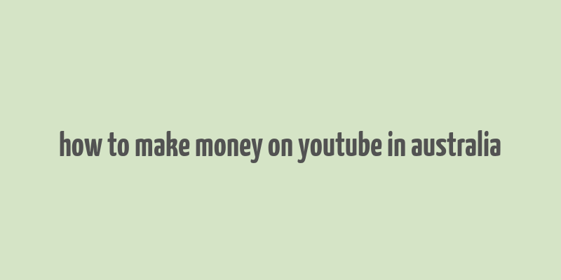 how to make money on youtube in australia