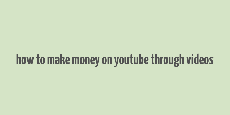 how to make money on youtube through videos