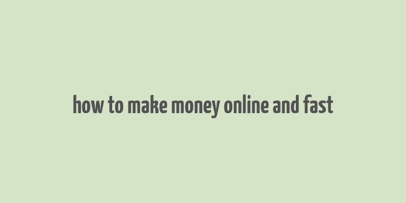 how to make money online and fast