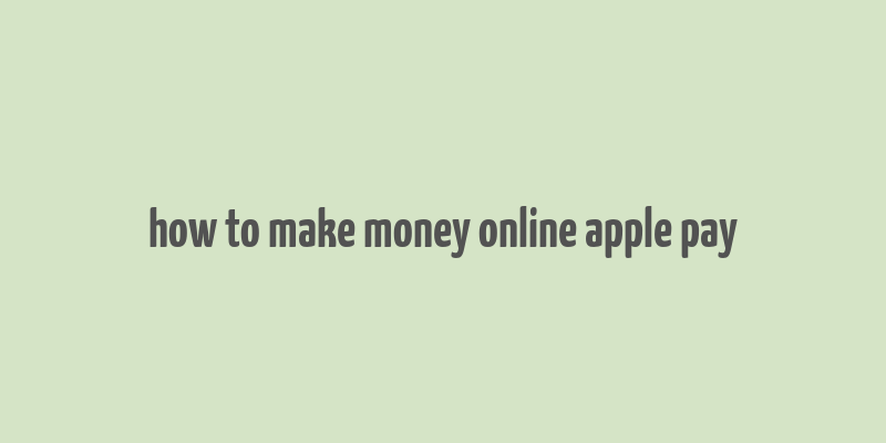 how to make money online apple pay