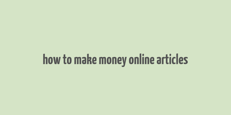 how to make money online articles