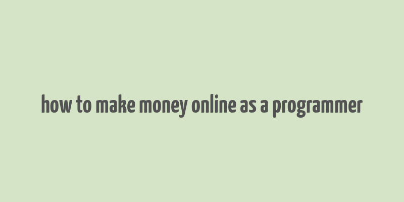 how to make money online as a programmer