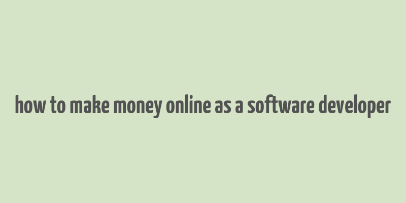 how to make money online as a software developer