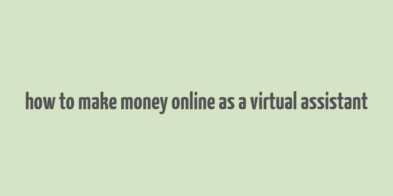 how to make money online as a virtual assistant