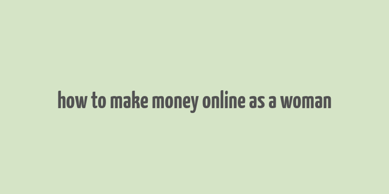 how to make money online as a woman