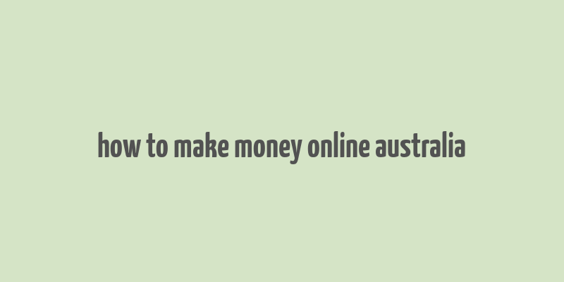 how to make money online australia